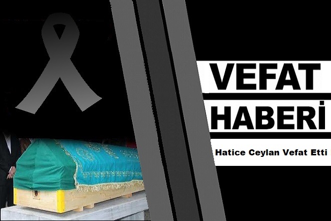 Hasan Ei Hatice Ceylan Vefat Etti!